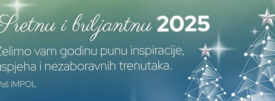 Impol: Želimo vam godinu punu inspiracije, uspjeha i nezaboravnih trenutaka – sretnu i briljantnu 2025.